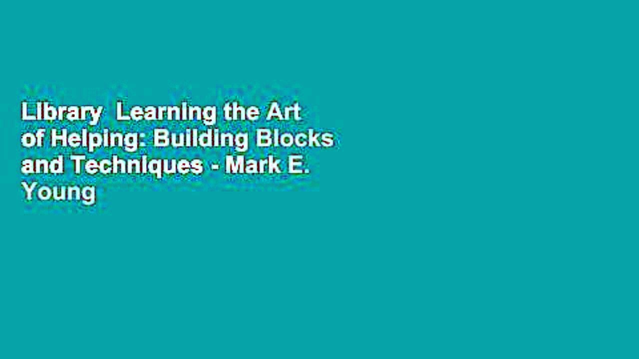 Library  Learning the Art of Helping: Building Blocks and Techniques - Mark E. Young