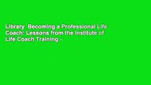 Library  Becoming a Professional Life Coach: Lessons from the Institute of Life Coach Training -