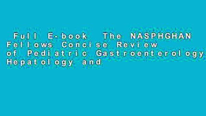 Full E-book  The NASPHGHAN Fellows Concise Review of Pediatric Gastroenterology, Hepatology and