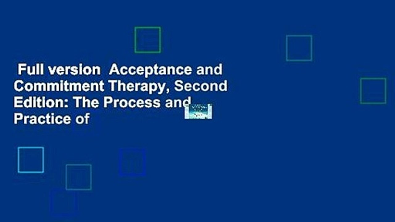 Full version  Acceptance and Commitment Therapy, Second Edition: The Process and Practice of