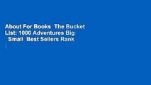 About For Books  The Bucket List: 1000 Adventures Big   Small  Best Sellers Rank : #1