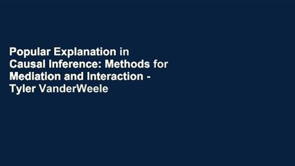 Popular Explanation in Causal Inference: Methods for Mediation and Interaction - Tyler VanderWeele