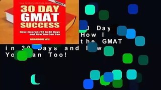 Full E-book  30 Day GMAT Success: How I Scored 780 on the GMAT in 30 Days and How You Can Too!