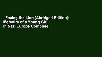 Facing the Lion (Abridged Edition): Memoirs of a Young Girl in Nazi Europe Complete