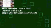 About For Books  The Crucified Life: How to Live Out a Deeper Christian Experience Complete