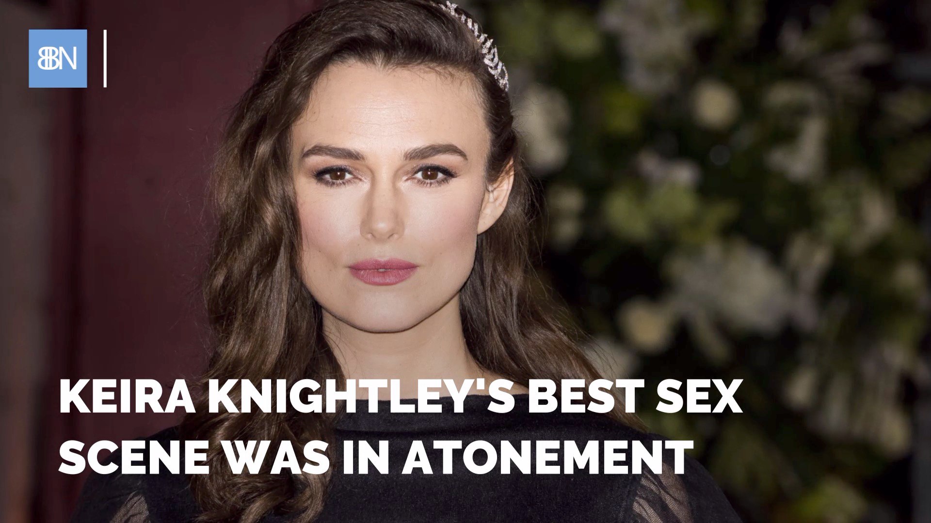 ⁣Keira Knightley Talks About Her Best Sex Scene In A Movie