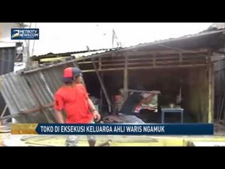 Toko di Eksekusi Keluarga Ahli Waris Ngamuk