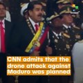 For CNN: Attack On Maduro No Longer ‘alleged’