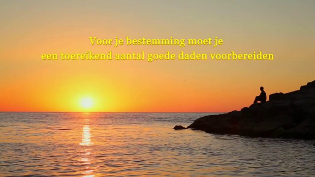 Gods woorden ‘Voor je bestemming moet je een toereikend aantal goede daden voorbereiden’