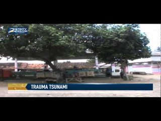 Trauma Tsunami, Warga Akan Kembali Mengungsi