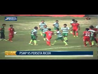 Laga PSMP Vs Perseta Ricuh