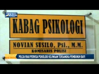 Polda Riau Periksa Psikologi Kejiwaan Tersangka Pembunuh Bayi