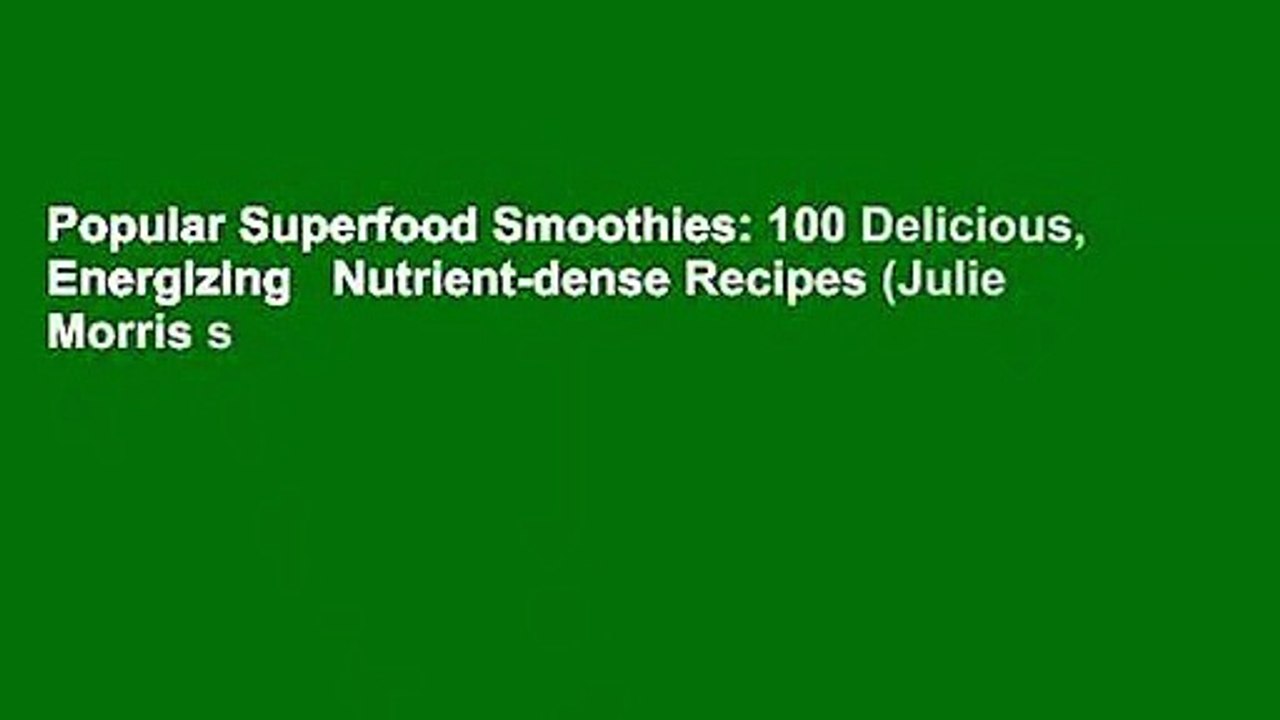 Popular Superfood Smoothies 100 Delicious, Energizing Nutrientdense