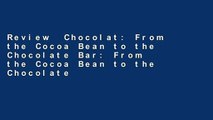 Review  Chocolat: From the Cocoa Bean to the Chocolate Bar: From the Cocoa Bean to the Chocolate