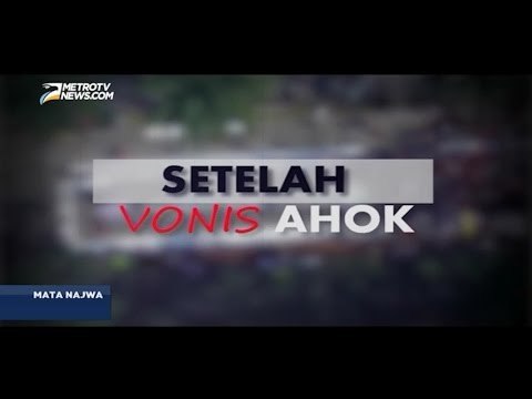 Mata Najwa: Setelah Vonis Ahok (1)