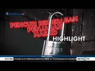 Highlight Target Operasi: Pencuri Berseragam Penjarah Masjid
