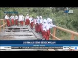 Uji Nyali Di Jembatan Demi Bersekolah