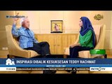 Inspirasi di Balik Kesuksesan Teddy Rachmat (2)