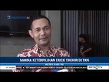 Makna Dipilihnya Erick Thohir Jadi Ketua TKN Jokowi-Ma'ruf