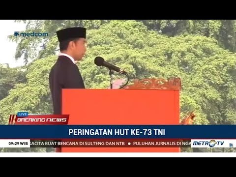 Pidato Jokowi : TNI Akan Semakin Disegani Oleh Negara Lain [Upacara HUT ke-73 TNI 5 Oktober 2018]