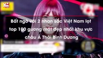 Bất ngờ với 2 nhan sắc Việt Nam lọt top 100 gương mặt đẹp nhất khu vực châu Á Thái Bình Dương
