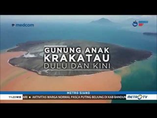 Gunung Anak Krakatau Dulu dan Kini