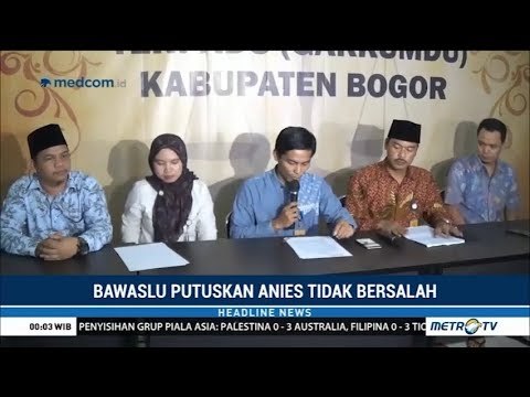 Bawaslu Putuskan Anies Tak Bersalah