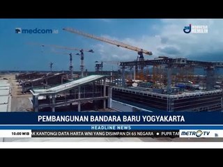 Cepat Sekali Pembangunan New Yogyakarta International Airport, Bandara Terbesar ke-3 RI