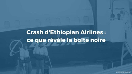 Crash d'Ethiopian Airlines: ce que révèle la boîte noire