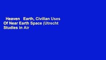 Heaven   Earth, Civilian Uses Of Near Earth Space (Utrecht Studies in Air   Space Law)  For