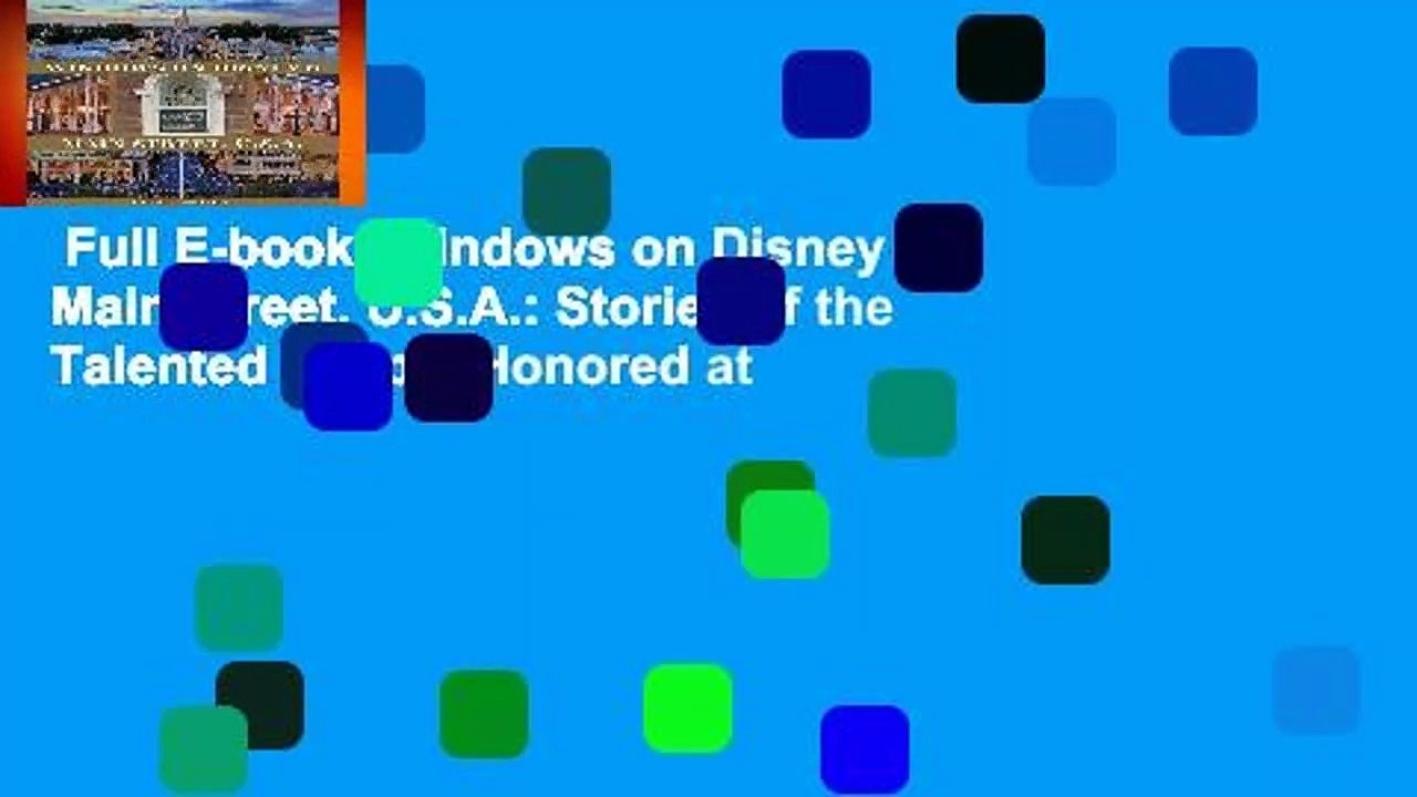 Full E-book  Windows on Disney s Main Street, U.S.A.: Stories of the Talented People Honored at