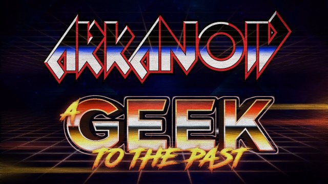 A GEEK TO THE PAST : ARKANOID, le renouveau du CASSE-BRIQUE