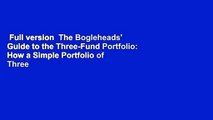 Full version  The Bogleheads' Guide to the Three-Fund Portfolio: How a Simple Portfolio of Three