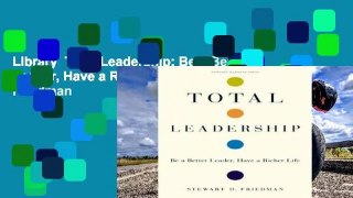Library  Total Leadership: Be a Better Leader, Have a Richer Life - Stewart D. Friedman