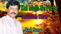 Koi Mujh Se Puche - Audio-Visual - Hit - Attaullah Khan Esakhelvi