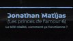 Jonathan Matijas : La télé-réalité, comment ça fonctionne ?