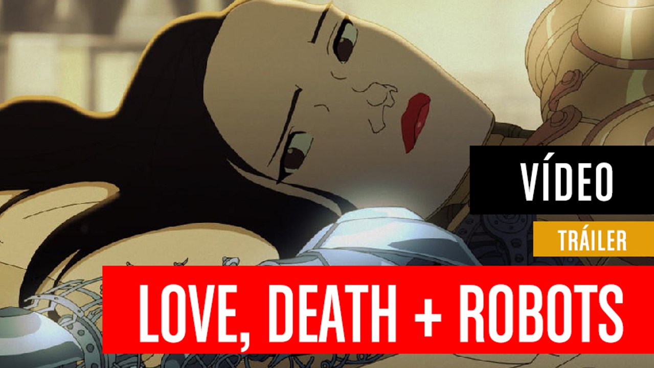 Tráiler de Love Death + Robots - Vídeo Dailymotion