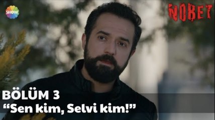 Nöbet 3. Bölüm | “Sen kim, Selvi kim!”