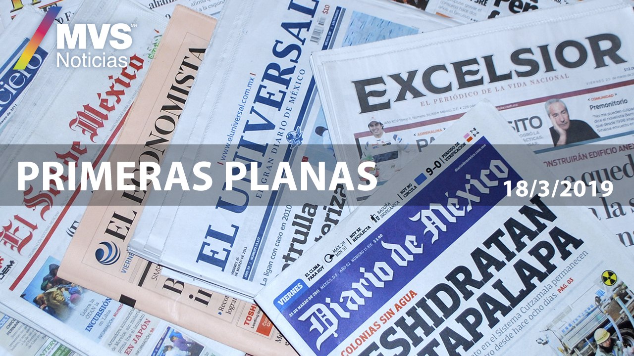 Primeras Planas lunes 18/03/2019