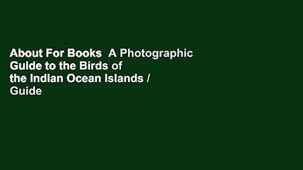 About For Books  A Photographic Guide to the Birds of the Indian Ocean Islands / Guide