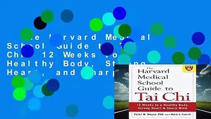 The Harvard Medical School Guide to Tai Chi: 12 Weeks to a Healthy Body, Strong Heart, and Sharp