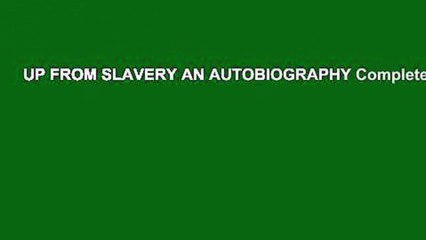 UP FROM SLAVERY AN AUTOBIOGRAPHY Complete