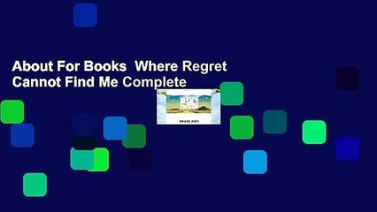 About For Books  Where Regret Cannot Find Me Complete