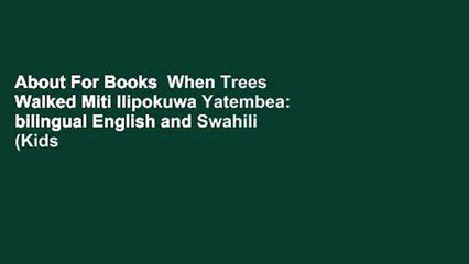 About For Books  When Trees Walked Miti Ilipokuwa Yatembea: bilingual English and Swahili (Kids