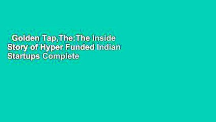 Golden Tap,The:The Inside Story of Hyper Funded Indian Startups Complete