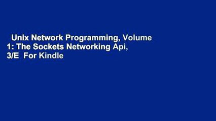 Unix Network Programming, Volume 1: The Sockets Networking Api, 3/E  For Kindle