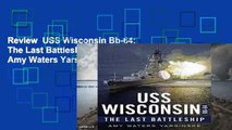 Review  USS Wisconsin Bb-64: The Last Battleship - Amy Waters Yarsinske