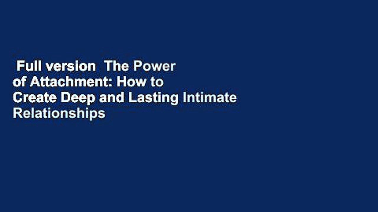 Full version  The Power of Attachment: How to Create Deep and Lasting Intimate Relationships