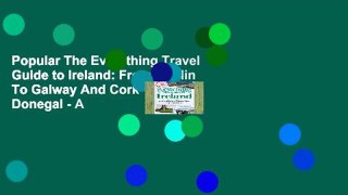 Popular The Everything Travel Guide to Ireland: From Dublin To Galway And Cork To Donegal - A