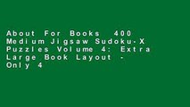 About For Books  400 Medium Jigsaw Sudoku-X Puzzles Volume 4: Extra Large Book Layout - Only 4